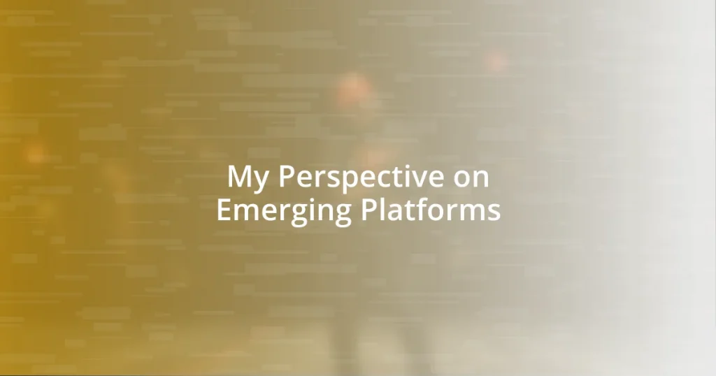 My Perspective on Emerging Platforms